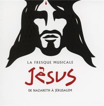 La fresque musicale Jésus, de Nazareth à Jérusalem