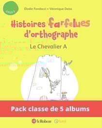 Histoires farfelues d'orthographe : le chevalier A - cycle 3