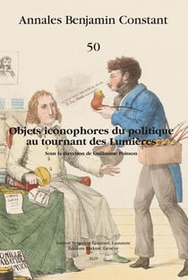 Annales Benjamin Constant n.50 : Objets iconophores du politique au tournant des Lumières