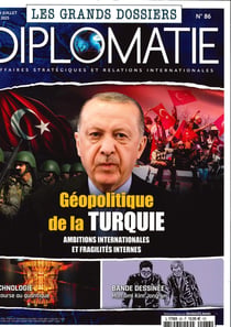 Diplomatie grand dossier n.86 : Géopolitique de la Turquie : Ambitions internationales et fragilités internes