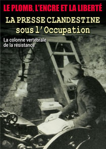La Presse clandestine sous l'Occupation : La colonne vertébrale de la résistance