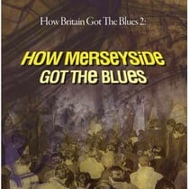 How Britain got the blues 2 : how Merseyside got the blues