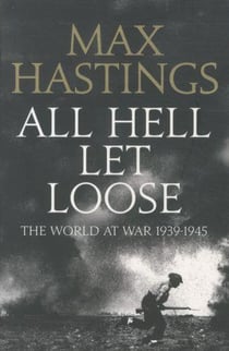 All hell let loose - the world at war, 1939-1945