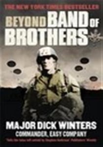 Beyond Band of Brothers : The War Memoirs of Major Dick Winters