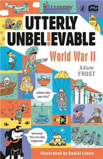 Utterly unbelievable - world war ii /anglais
