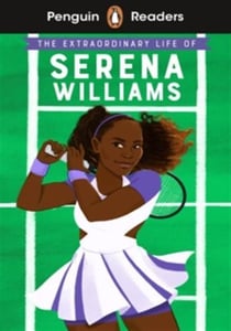 Penguin readers : Penguin Readers Level 1: The Extraordinary Life Of Serena Williams (ELT Graded Reader) : Abridged Edition