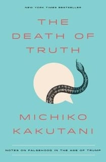 THE DEATH OF TRUTH - NOTES ON FALSEHOOD IN THE AGE OF TRUMP