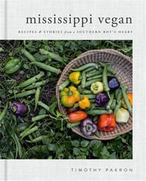 MISSISSIPPI VEGAN - RECIPES AND STORIES FROM A SOUTHERN BOY''S HEART
