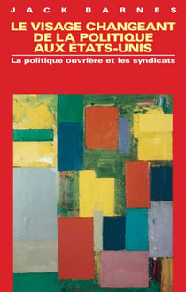 Le visage changeant de la politique aux Etats-Unis - la politique ouvrière et les syndicats