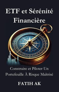 ETF et Sérénité Financière : Construire et Piloter Un Portefeuille À Risque Maîtrisé