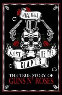 LAST OF THE GIANTS - THE TRUE STORY OF GUNS'N ROSES
