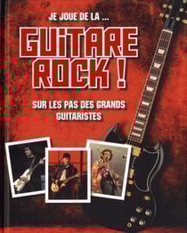 Je joue de la... guitare rock ! - sur les pas des grands guitaristes