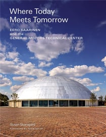 Where today meets tomorrow eero saarinen and the general motors technical center