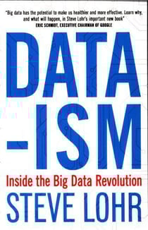 DATA-ISM: INSIDE THE BIG DATA REVOLUTION