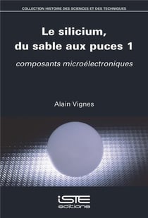 Le silicium, du sable aux puces Tome 1 : Composants microélectroniques
