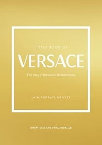 Little book of Versace : the story of the iconic fashion house