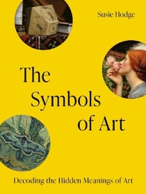 The Symbols of Art : Decoding the Hidden Meanings of Art