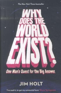 Why does the world exist ? - one man's quest for the big answer