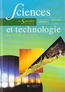Savoirs de l'ecole - sciences et technologie - cycle 3 ce2 cm1 cm2