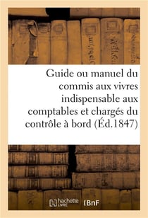 Guide ou manuel du commis aux vivres indispensable aux comptables et charges du controle a bord
