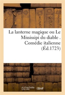 La lanterne magique ou le mississipi du diable . comedie italienne
