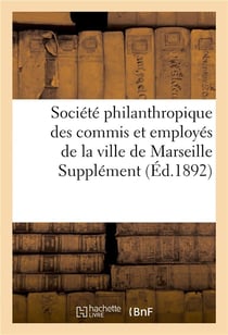 Societe philanthropique des commis et employes de la ville de marseille supplement au bulletin
