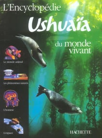 L'encyclopédie ushuaïa du monde vivant