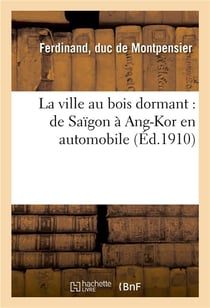 La ville au bois dormant : de saigon a ang-kor en automobile