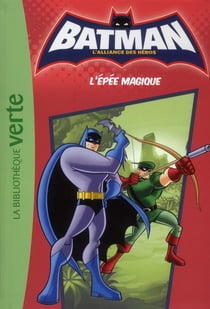 Batman - l'alliance des héros Tome 2 : l'épée magique