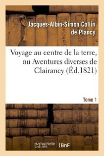 Voyage au centre de la terre, ou Aventures diverses de Clairancy. Tome 1