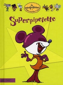 Les Minijusticiers Tome 17 : Superpiplette