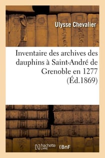 Inventaire des archives des dauphins à Saint-André de Grenoble en 1277 (Éd.1869)