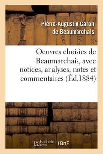 Oeuvres choisies de Beaumarchais, avec notices, analyses, notes et commentaires (édition 1884)