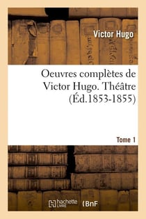 Oeuvres complètes de Victor Hugo - théâtre Tome 1