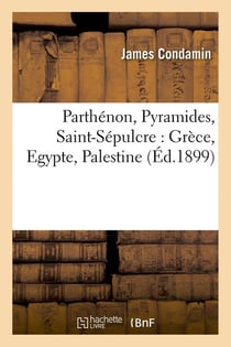 Parthenon, pyramides, saint-sepulcre : grece, egypte, palestine (ed.1899)