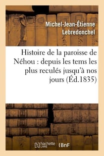 Histoire de la paroisse de nehou : depuis les tems les plus recules jusqu'a nos jours (ed.1835)