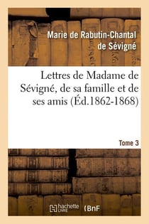 Lettres de Madame de Sévigné, de sa famille et de ses amis. Tome 3 (Éd.1862-1868)
