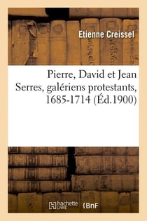 Pierre, david et jean serres, galeriens protestants, 1685-1714 (ed.1900)