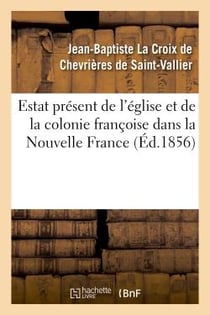 Estat present de l'eglise et de la colonie francoise dans la nouvelle france