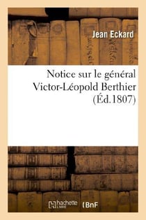 Notice sur le general victor-leopold berthier