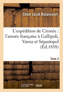 L'expedition de crimee : l'armee francaise a gallipoli, varna et sepastopol. tome 2 - , chroniques m