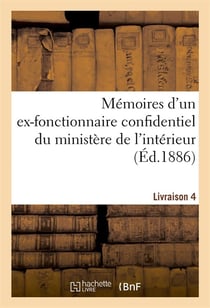 Memoires d'un ex-fonctionnaire confidentiel du ministere de l'interieur. livraison 4 - sur le person