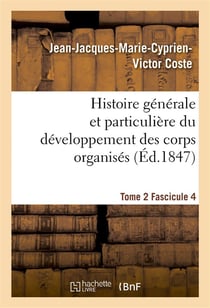 Histoire generale et particuliere du developpement des corps organises. tome 2
