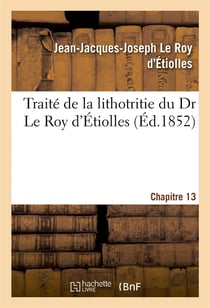 Traite de la lithotritie, du dr le roy d'etiolles. chap. 13