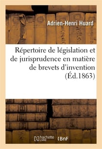 Repertoire de legislation et de jurisprudence en matiere de brevets d'invention