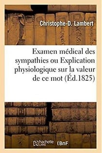 Examen medical des sympathies. explication physiologique sur la valeur de ce mot