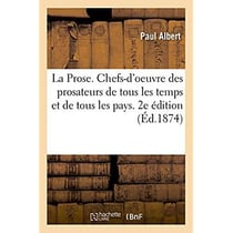 La prose. etudes sur les chefs-d'oeuvre des prosateurs de tous les temps et de tous les pays - 2e ed