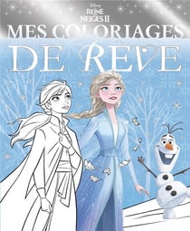 LA REINE DES NEIGES 2 - Mes Coloriages de Rêve - Disney