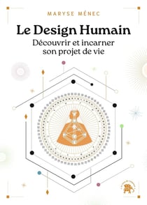 Le design humain : Découvrir et incarner son projet de vie
