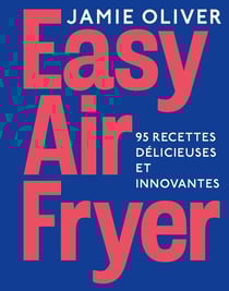 Easy Air Fryer : 95 recettes délicieuses et innovantes